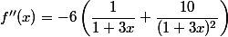f''(x) = -6\left(\dfrac{1}{1+3x}+\dfrac{10}{(1+3x)^2}\right)
